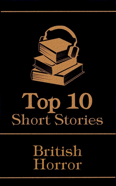 The Top 10 Short Stories - British Horror: The top 10 horror stories of all  time by British authors, ghosts, mysteries, murder, monsters and more -  E-book - Robert Louis Stevenson, W.W.
