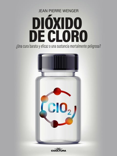 Dióxido de Cloro: ¿Una cura barata y eficaz o una sustancia mortalmente  peligrosa? - Libro electrónico - Jean Pierre Wenger - Storytel