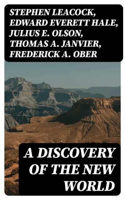 A Discovery Of The New World: Biographies, Historical Documents ...